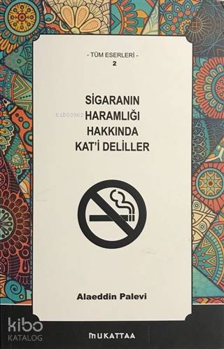 Sigaranın Haramlığı Hakkında Kat'i Deliller; Tüm Eserleri 2 Alaeddin P
