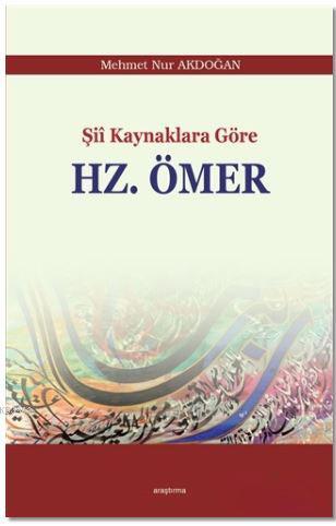 Şii Kaynaklara Göre Hz. Ömer Mehmet Nur Akdoğan