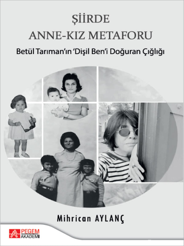 Şiirde Anne-Kız Metaforu;Betül Tarıman'ın Dişil Ben'i Doğuran Çığlığı