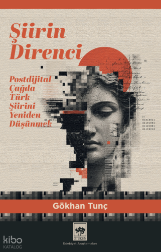 Şiirin Direnci;Postdijital Çağda Türk Şiirini Yeniden Düşünmek Gökhan 