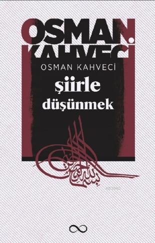Şiirle Düşünmek Osman Kahveci