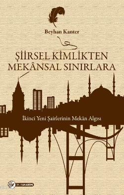 Şiirsel Kimlikten Mekânsal Sınırlara; İkinci Yeni Şairlerinin Mekân Algısı