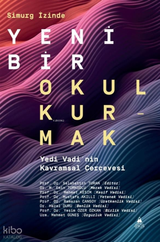 Simurg İzinde Yeni Bir Okul Kurmak;Yedi Vadi’nin Kavramsal Çerçevesi K