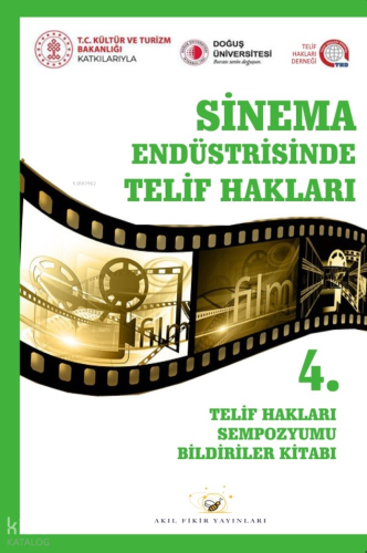 Sinema Endüstrisinde Telif Hakları;4. Telif Hakları Sempozyumu Bildiriler Kitabı