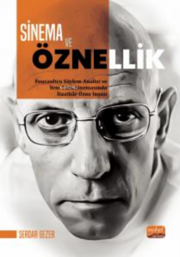 Sinema ve Öznellik ;- Foucaultcu Söylem Analizi ve Yeni Türk Sinemasında İtaatkâr Özne İnşası