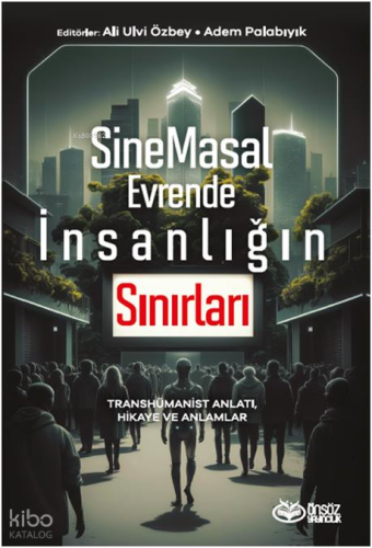 SineMasal Evrende İnsanlığın Sınırları;Transhümanist Anlatı, Hikaye ve Anlamlar