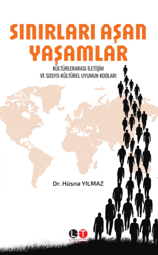 Sınırları Aşan Yaşamlar;Kültürlerarası İletişim ve Sosyo-Kültürel Uyumun Kodları