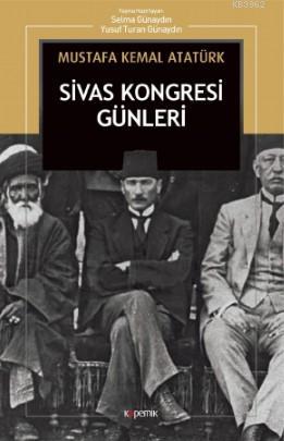 Sivas Kongresi Günleri: Nutuk'tan Mustafa Kemal Atatürk