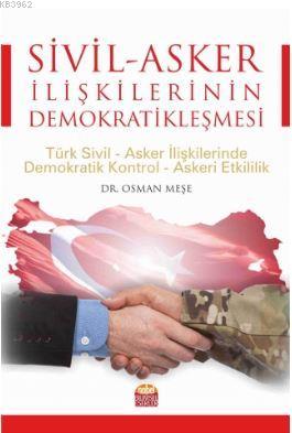 Sivil-Asker İlişkilerinin Demokratikleşmesi: Türk Sivil-Asker İlişkilerinde Demokratik Kontrol-Asker