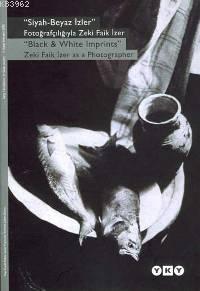 "Siyah - Beyaz İzler"; Fotoğrafçılığıyla Zeki Faik İzer