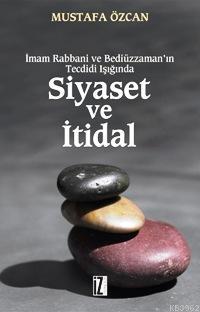 Siyaset ve İtidal; İmam Rabbani ve Bediüzzaman'ın Tecdidi Işığında