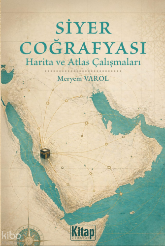 Siyer Coğrafyası ; Harita ve Atlas Çalışmaları Meryem Varol