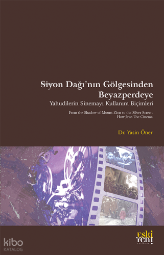 Siyon Dağı’nın Gölgesinde Beyazperdeye Yahudilerin Sinemayı Kullanım Biçimleri;From the Shadow of Mount Zion to the Screen How Jews Use Cinema