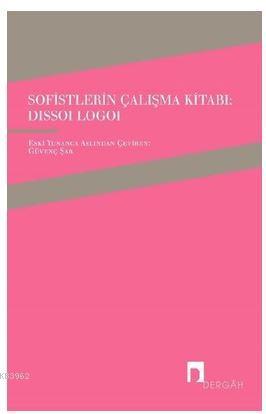 Sofistlerin Çalışma Kitabı-Dissoi Logoi