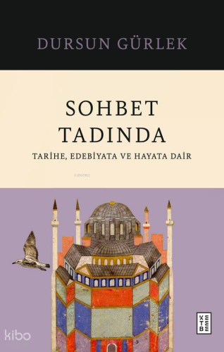 Sohbet Tadında;Tarihe, Edebiyata ve Hayata Dair Dursun Gürlek