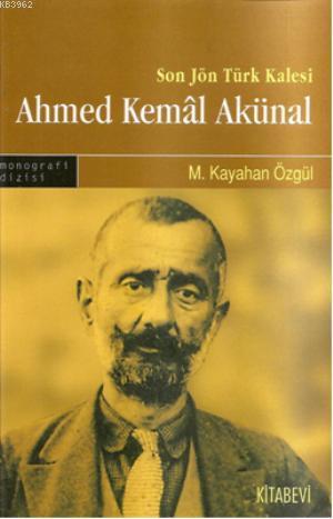 Son Jön Türk Kalesi Ahmed Kemal Akünal M. Kayahan Özgül
