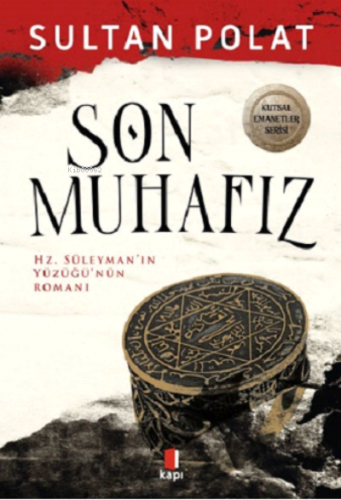 Son Muhafız ;Hz. Süleyman'ın Yüzüğü'nün Romanı Sultan Polat