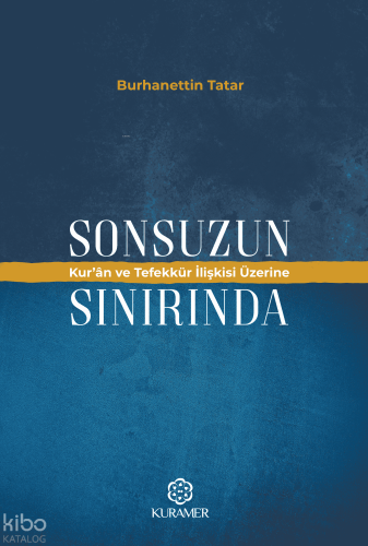 Sonsuzun Sınırında;Kur'an ve Tefekkür İlişkisi Üzerine Burhanettin Tat