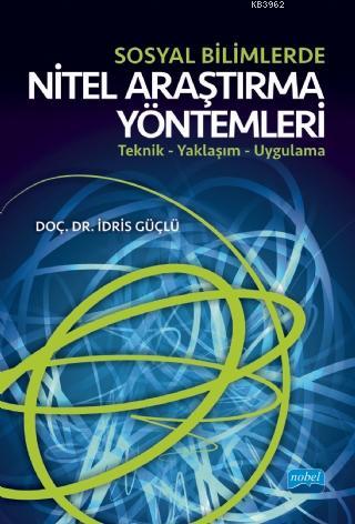 Sosyal Bilimlerde Nitel Araştırma Yöntemleri; Teknik - Yaklaşım - Uygulama