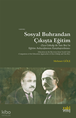 Sosyal Buhrandan Çıkışta Eğitim;Ziya Gökalp ile Satı Bey’in Eğitim Anlayışlarının Karşılaştırılması