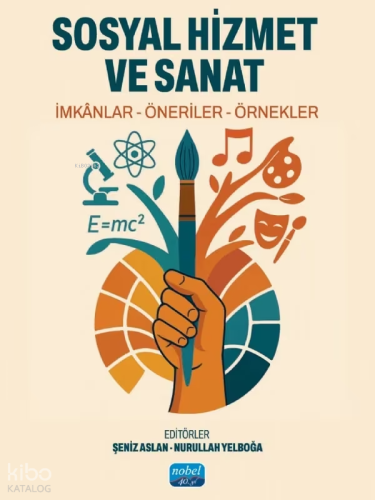 Sosyal Hizmet ve Sanat;İmkânlar - Öneriler - Örnekler Kolektif