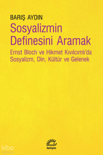 Sosyalizmin Definesini Aramak;Ernst Bloch ve Hikmet Kıvılcımlı'da Sosyalizm, Din, Kültür ve Gelenek