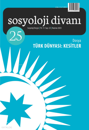 Sosyoloji Divanı 25. Sayı - Dosya: Türk Dünyası: Kesitler