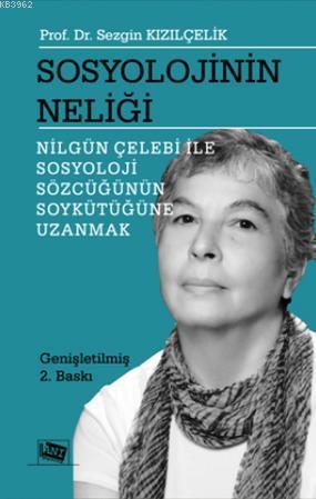 Sosyolojinin Neliği; Nilgün Çelebi ile Sosyoloji Sözcüğünün Soykütüğüne Uzanmak