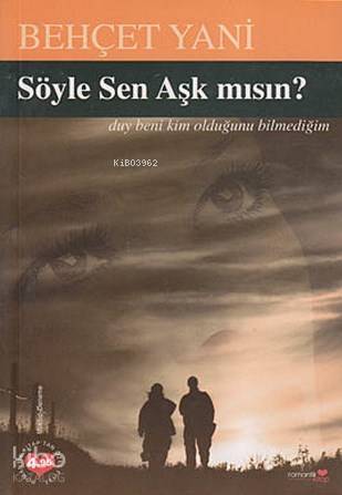 Söyle Sen Aşık mısın?; Denemeler ve Mektuplar Behçet Yani