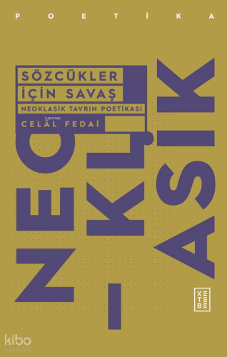 Sözcükler İçin Savaş;Neo Klasik Tavrın Poetikası