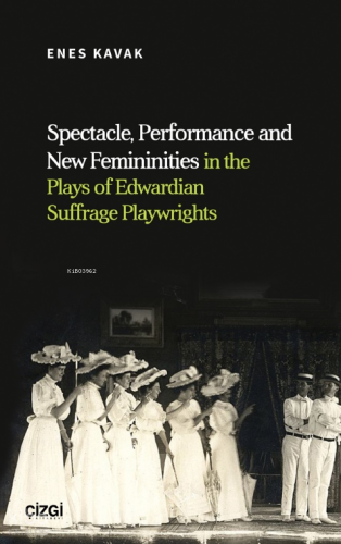 Spectacle, Performance and New Femininities in the Plays of Edwardian Suffrage Playwrights