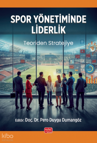 Spor Yönetiminde Liderlik - Teoriden Stratejiye Kolektif