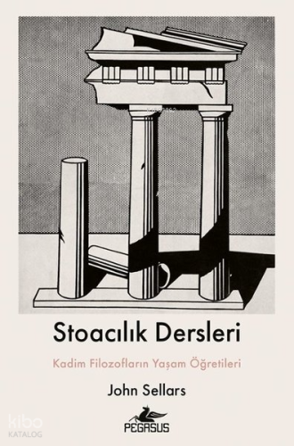 Stoacılık Dersleri;Kadim Filozofların Yaşam Öğretileri John Sellars