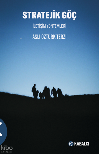 Stratejik Göç;İletişim Yöntemleri Aslı Öztürk Terzi