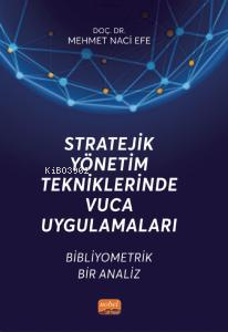 Stratejik Yönetim Tekniklerinde Vuca Uygulamaları ;Bibliyometrik Bir Analiz