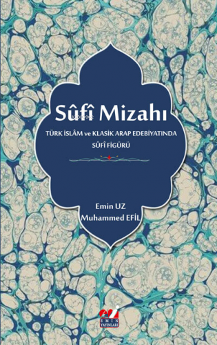 Sûfî Mizahı (Türk İslâm ve Klasik Arap Edebiyatında Sûfî Figürü) Emin 
