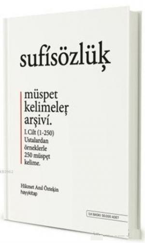 Sufi Sözlük - Müspet Kelimeler Arşivi 1. Cilt; Ustalardan Örneklerle 250 Müspet Kelime