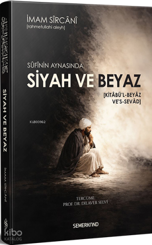 Sufinin Aynasında Siyah ve Beyaz (Ciltli) Ebü’l-Hasan Ali b. Hasan es-