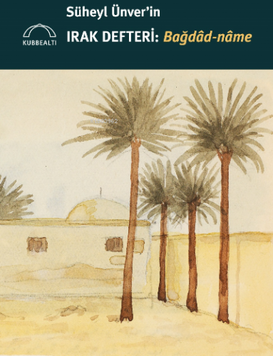 Süheyl Ünver’in Irak Defteri: Bağdâd-nâme