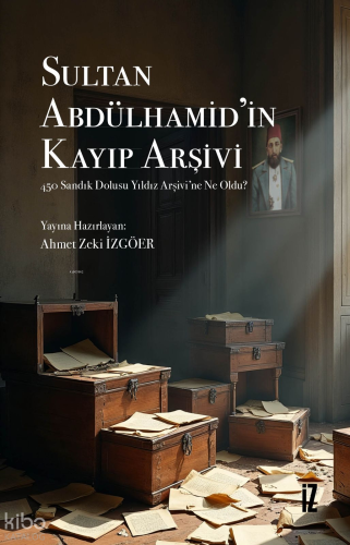 Sultan Abdülhamid’in Kayıp Arşivi;450 Sandık Dolusu Yıldız Arşivi’ne N