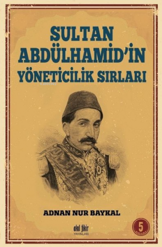 Sultan Abdülhamid'in Yöneticilik Sırları Adnan Nur Baykal