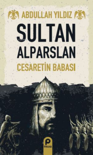 Sultan Alparslan;Cesaretin Babası Abdullah Yıldız