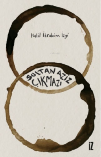 Sultan Aziz Çıkmazı Halil İbrahim İzgi