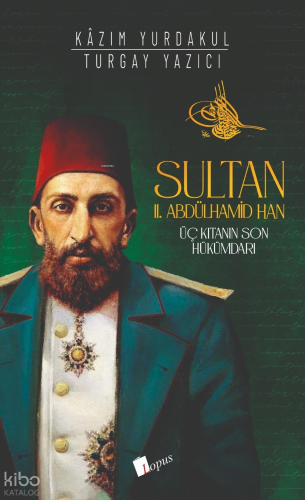 Sultan II. Abdülhamid Han;Üç Kıtanın Hükümdarı Kazım Yurdakul
