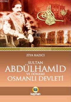 Sultan II. Abdülhamid ve Dönemi Osmanlı Devleti Ziya Kazıcı