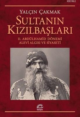 Sultanın Kızılbaşları 2. Abdülhamid Dönemi Alevi Algısı ve Siyaseti Ya