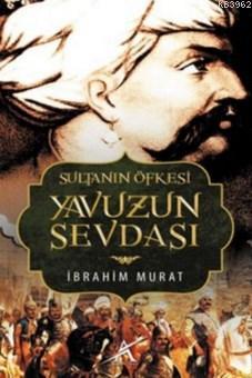 Sultanın Öfkesi Yavuzun Sevdası İbrahim Murat