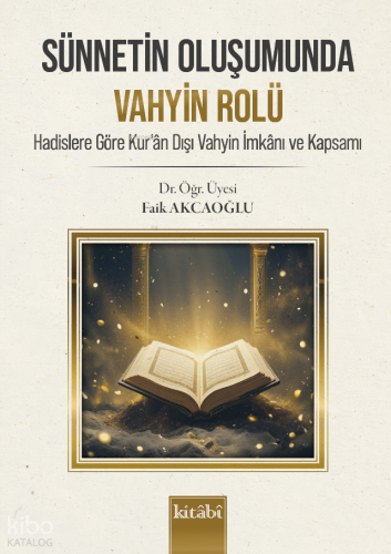 Sünnetin Oluşumunda Vahyin Rolü;Hadislere Göre Kur'an Dışı Vahyin İmka