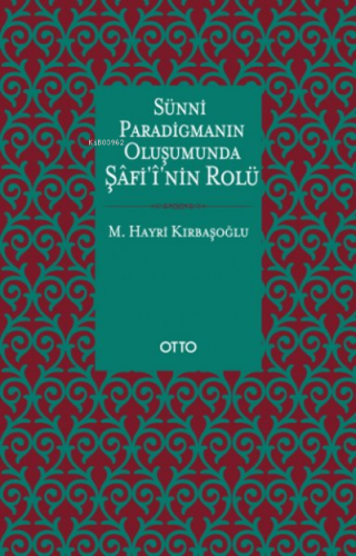 Sünni Paradigmanın Oluşumunda Şafi'i'nin Rolü M. Hayri Kırbaşoğlu