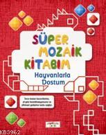 Süper Mozaik Kitabım; Hayvanlarla Dostum